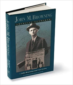 John M Browning American Gunmaker Hardcover – 1 Jan. 1982